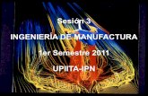 Sesión 3 INGENIERÍA DE MANUFACTURA 1er … · 1er Semestre 2011 UPIITA-IPN. Introducción Definición tipos de ingeniería de manufactura ... de taller de trabajo Se refiere a un