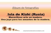 Isla de Kizhi (Rusia) - … · Álbum de fotografías Isla de Kizhi (Rusia) Maravilloso arte en madera. Una joya para los amantes de la madera.