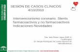 Intervencionismo coronario. Stents farmacoactivos y no ... · Dr. Sergio Rodríguez de Leiras (Sevicio de hemodinámica) SESIÓN DE CASOS CLÍNICOS 4/10/2010 . Caso clínico • Paciente