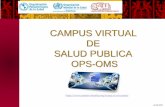CAMPUS VIRTUAL DE SALUD PUBLICA OPS-OMS · •2011-2012 Capacitación y desarrollo de competencias de equipos de coordinación y ... Monitorear plan de trabajo ... Aula Virtual del