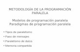 METODOLOGÍA DE LA PROGRAMACIÓN PARALELA …dis.um.es/~domingo/apuntes/AlgProPar/1213/paradigmas.pdf · explícitamente cómo cooperan los procesadores. ... – Si los operandos