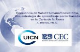 Conciencia de Salud Humana/Ecosistema, Una …cmsdata.iucn.org/downloads/presentacion_a_brenes... · Somos una sola familia humana y una sola comunidad terrestre con un destino común.