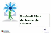 Euskadi libre de humo de tabaco - … · venta, el suministro, el consumo y publicidad de los productos del tabaco, modificada por la Ley 42/2010 de 30 de diciembre – Ley vasca