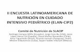 II ENCUESTA LATINOAMERICANA DE NUTRICIÓN …€¦ · II ENCUESTA LATINOAMERICANA DE NUTRICIÓN EN CUIDADO INTENSIVO PEDIÁTRICO (ELAN-CIP2) Comité de Nutrición de SLACIP Santiago