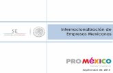 Internacionalización de Empresas Mexicanas - gob.mx · El flujo de internacionalización de empresas mexicanas no es nuevo, lleva varias décadas: ... Buscando aliados estratégicos