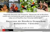 Reservas de Biosfera Oxapampa- Asháninka- Yánesha€¦ · Reservas de Biosfera Oxapampa-Asháninka- Yánesha Lima, 01 de julio de 2015 Segunda Reunión del Proyecto “Reservas