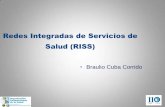 Redes Integradas de Servicios de Salud (RISS) · Redes Integradas de Servicios de Salud (RISS) •Braulio Cuba ... es proveer los cuidados apropiados en el nivel apropiado Hospitales,