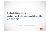 Rehabilitación en enfermedades reumáticas II: ARTROSIS · La artritis La artrosis Dra. Africa López Illescas 2 • Es inflamatoria • Es sistémica • Afecta al sistema inmune.