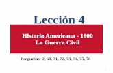 Lección 4 - hplct.org Services... · Historia Americana - 1800 La Guerra Civil Preguntas: 2, 60, 71, 72, 73, 74, 75, 76 . 1 . Pregunta #60 ¿Qué pueblo fue traído a ... PowerPoint