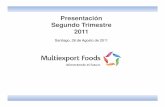 Presentación Segundo Trimestre 2011 - Multiexport Foods · Agenda Destacados Resultados Financieros Mercados Proyecciones 2011 Plan de Desarrollo - Multifoods Presentación Q2 -