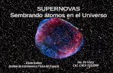 SUPERNOVAS Sembrando átomos en el Universo · En una explosión de supernova ... Porque controlan los cambios químicos del Universo. Las ondas de choque de las supernovas crean