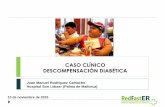 CASO CLÍNICO DESCOMPENSACIÓN DIABÉTICA - …60congreso.sefh.es/ponencias/CC-DESCOMPENSACION... · - Psiquiátricos: gesto autolítico con herida incisocontusa en antebrazo en marzo