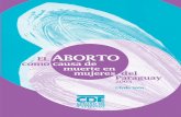 EL ABORTO mujeres - cde.org.py · Presentación El aborto como causa de muerte en mujeres del Paraguay 2003 es un material informativo y de divulgación sobre la oculta realidad del