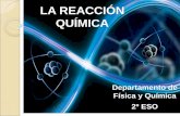 LA REACCIÓN QUÍMICA - iesparquegoya.esiesparquegoya.es/files/FQ/Tema 5_La reacción química_2ºESO.pdf · Transformaciones químicas o reacciones químicas: ... Reacciones de oxidación-reducción