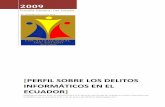 Perfil Sobre los Delitos Informáticos en el Ecuador · 5.- Nuevos retos en materia de Delitos Informáticos ... herramientas de software y todos los demás implementos tecnológicos