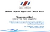 Nueva Ley de Aguas en Costa Rica Una necesidad …conferencias.cepal.org/politicas_aguas/Pdf/J Zeledon.pdf · •Descarga de aguas pluviales a cauces •Participación en general