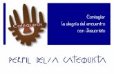 PERFIL DEL/A CATEQUISTA - vicariatoaguarico.org · Objetivo de la Catequesis Impulsar una formación integral a los catequistas y laicos comprometidos, para que desarrollen actitudes