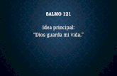 Idea principal: “Dios guarda mi vida.”archivos.tallerdepredicacion.es/boletines/2014-Feb/Salmo-121... · SALMO 121 – CONTEXTO Y PUENTE •Contexto •Salmo de ascenso gradual
