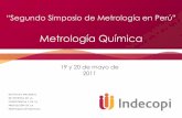 Metrología Química - Inacal Portal · Contenido •Mensaje del Director del BIPM (extractos) •Importancia, objetivos de Metrología Química •BIPM - CCQM •América - SIM •Perú