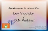 Lev Vigotsky D.N Perkins - psicogenetica.com.ar · Relación entre Aprendizaje y Desarrollo en posturas tradicionales. ... La cognición distribuida (Perkins) a la luz del constructivismo