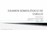 EXAMEN SEMIOLÓGICO DE CUELLO - …semiologiahnc.webs.fcm.unc.edu.ar/.../2016/08/2017-Teorico-Cuello.pdf · EXAMEN SEMIOLÓGICO DE CUELLO Paula Racca Docente de Semiología UHMI N°1
