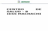 CENTRO DE SALUD - B IESS MACHACHIMACHAHCI.… · INSTITUTO ECUATORIANO DE SEGURIDAD SOCIAL Elaboración del Documento El presente documento es elaborado por el Dr. Juan Carlos ...