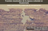 Fuentes musicales de la época colonial en Guatemaladigi.usac.edu.gt/sitios/patrimonio2017/Presentaciones/Dia2/2/... · •Danzas instrumentales. La música, elemento inherente al