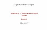 Seminario 1 2017 Inmunidad Innata 1 - webbeta … · Citosol ¿Qué reconocen? ARN viral ¿Qué respuestas median? Producción de interferones de tipo I y, ... NOD1 Citoplasma Ácido