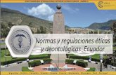 Normas y regulaciones éticas y deontológicas Ecuador Seminario Quito/3 ECUADOR Coronel... · Se deriva del Griego “Ethos” –relativo a las Costumbres, es la ... •La Ética
