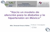 Hacia un modelo de atención para la diabetes y la …tie.inspvirtual.mx/recursos/ciclo_videoconferencias/vci_2016/1... · de riesgos y datos en diabetes e hipertensión, en el contexto