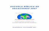 GUATEMALA, NOVIEMBRE 2007 - Escuela Biblica de …escuelavacaciones.webs.com/maestroEBV07.pdf · ESCUELA BÍBLICA DE VACACIONES ¡A TODAS LAS NACIONES! Los niños y niñas están