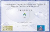 Recursos Geológicos Mineros en el - aeroterra.coma1a.pdf · Experiencia en Cartografía de Base para Estudios de Recursos Geológicos Mineros en el S E G E M A R - 2005 - Lic. Carlos