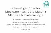 La Investigación sobre Medicamentos: De la Materia …esperantra.org/biblioteca/gcpdf.pdf · Medicamentos: De la Materia Médica a la Biotecnología Dr. Gilberto Castañeda Hernández