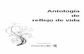 Antología de reflejo de vida - poemas-del-alma.com · para las personas que e conocido y para aquellos a los que les deje un recuerdo, va para mi familia y para aquellos que aun