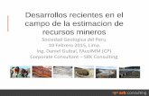 Desarrollos recientes en el campo de la estimacion de ... · Recursos Minerales y Reservas de Mena (JORC 2012, CMMI/NI 43-101, SAMREC, CRIRSCO, BVL) • Poder de las computadoras: