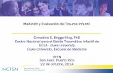 Medición y Evaluación del Trauma Infantil Ernestine C ... · participación en los centros de la Red Nacional de Estrés Traumático Infantil (NCTSN, por sus siglas en inglés)