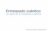 La clave de la mecánica cuántica - …ajuntament.barcelona.cat/ccivics/files/1396887933_entanglement.pdfLa clave de la mecánica cuántica Javier García, GILAB, Universitat de Girona