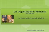 Las Organizaciones Humanas José Arocena - … · Las Organizaciones Humanas José Arocena La Racionalidad Limitada y Relativa Bambou Pittaluga - Andrés Suárez