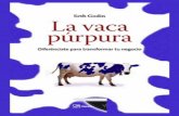 La vaca púrpura: Diferénciate para transformar tu negocio · su trabajo y un modo de describir cómo va a conseguir que la gente compre el producto salido de la ... libro trata