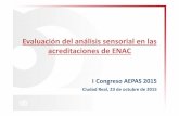 Evaluación del análisis sensorial en las acreditaciones … · Evaluación del análisis sensorial en las acreditaciones de ENAC ICongreso AEPAS 2015 Ciudad Real, 23 de octubre