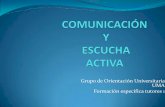Grupo de Orientación Universitaria UMA Formación ...eoepsabi.educa.aragon.es/descargas/G_Recursos_orientacion/g_5... · TÉCNICAS DE COMUNICACIÓN EFICAZ: la escucha activa Muchas