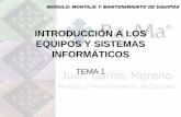 INTRODUCCIÓN A LOS EQUIPOS Y SISTEMAS INFORMÁTICOSmyfpschool.com/wp-content/uploads/almacen/mme/TEMA1.pdf · EQUIPOS Y SISTEMAS INFORMÁTICOS TEMA 1 MODULO: MONTAJE Y MANTENIMIENTO