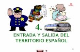 ENTRADA Y SALIDA DEL TERRITORIO ESPAÑOL · regulación de la salida del territorio español. En este capítulo, la legislación vigente ha incorporado la normativa comunitaria (Reglamento
