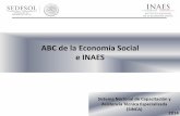 ABC de la Economía Social - gob.mx ·  . ABC de la Economía Social e INAES 6 ¿Qué es la Economía Social? Principios y Valores