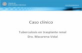 Caso clínico - infectologia.edu.uy · Tuberculosis en trasplante renal Dra. Macarena Vidal ... •Caso contrario ocurre en pacientes con disfunción crónica del injerto, con dos