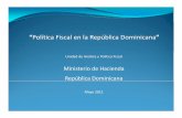 Unidad Análisis Política Fiscal - Dirección General de ... · “Política Fiscal en la República Dominicana” Unidad de Análisis y Política Fiscal Ministerio de Hacienda República