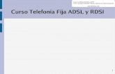 Curso Telefonía Fija ADSL y RDSI · Curso “Telefonía Fija ADSL y RDSI” Tutor: Fernando Fernandez Pedraza, Ingeniero de Telecomunicación  2 Tecnologías xDSL (I)