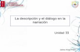 La descripción y el diálogo en la narración Unidad 11 · La descripción y el diálogo en la narración Jaime Arias Prieto La descripción en la narración En los textos narrativos,