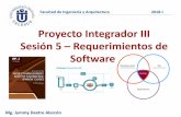 Proyecto Integrador III Sesión 5 – Requerimientos de Software · Es una de las etapas mas criticas del proceso de software, determina que se va realizar. ... Requerimientos No