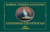 JORGE TADEO LOZANO ESTUDIOS CIENTÍFICOS Prólogo Los escritos científicos de Jorge Tadeo Lozano Jorge Tadeo Lozano compartió con muchos de sus compañeros de gene-ración y estudio